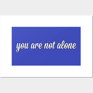 You Are Not Alone Posters and Art